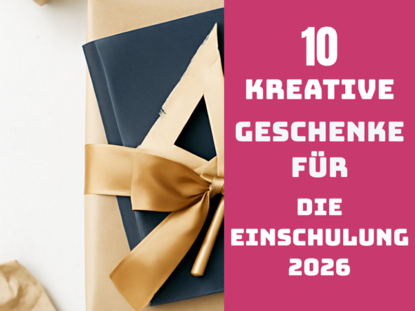10 kreative Geschenke für die Einschulung 2026
