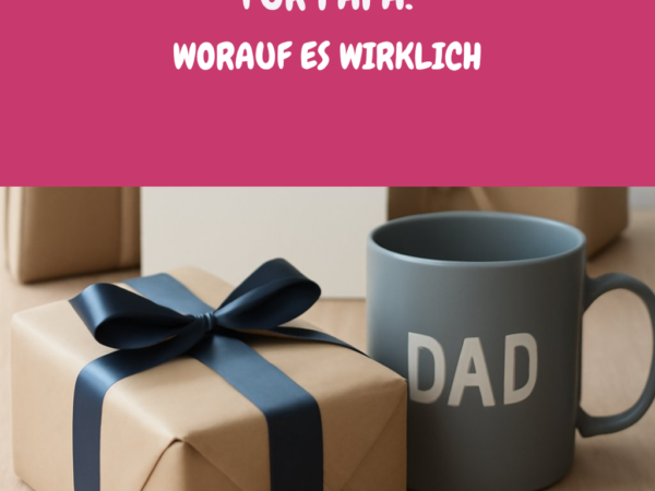 Geburtstagsgeschenk für Papa: Worauf es wirklich ankommt