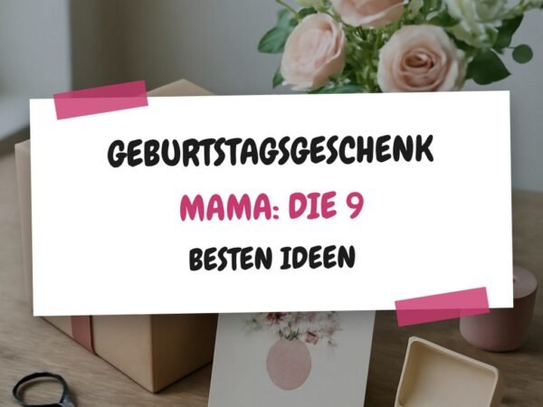 Geburtstagsgeschenk Mama: Die 9 besten Ideen 2026 im Überblick