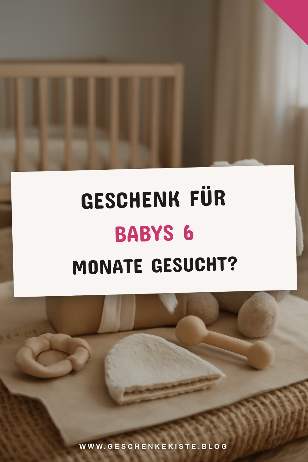 Geschenk für Babys 6 Monate gesucht? Der große Geschenke-Ratgeber 2026