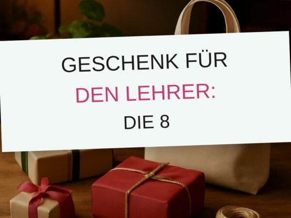 Geschenk für den Lehrer: Die 8 besten Ideen 2026 im Überblick