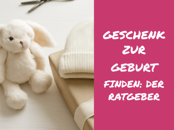 Geschenk zur Geburt finden: Der Ratgeber für werdende Eltern
