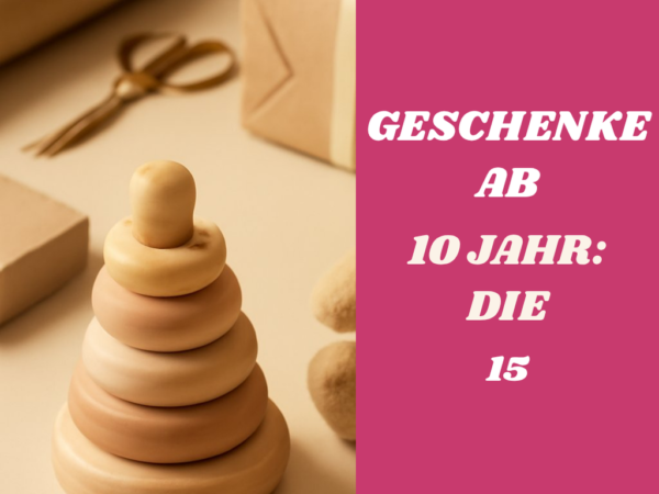 Geschenke ab 10 Jahr: Die 15 sinnvollsten Ideen