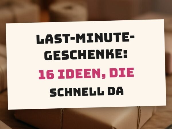 Last-Minute-Geschenke: 16 Ideen, die schnell da sind