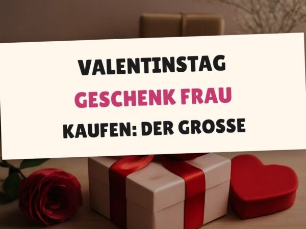 Valentinstag Geschenk Frau kaufen: Der große Ratgeber 2026
