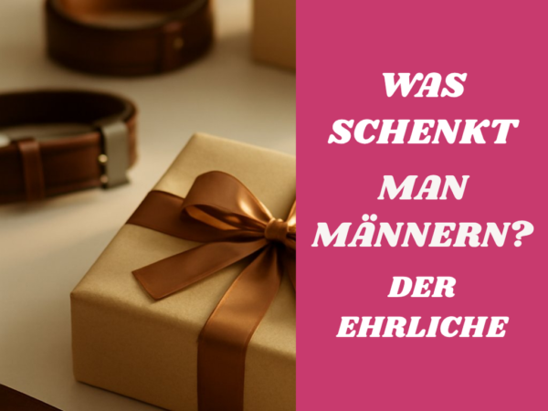 Was schenkt man Männern? Der ehrliche Geschenke-Ratgeber