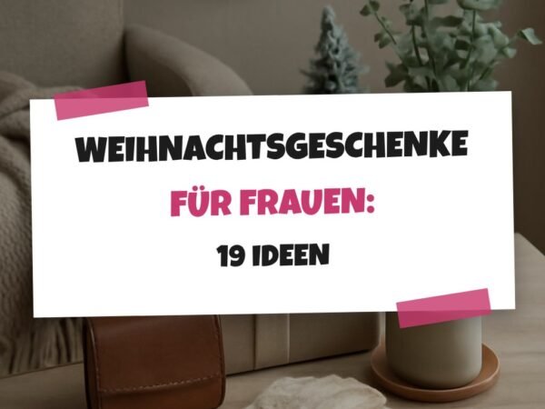 Weihnachtsgeschenke für Frauen: 19 Ideen zum Fest