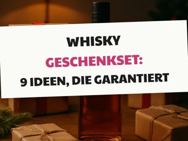 Whisky Geschenkset: 9 Ideen, die garantiert ankommen